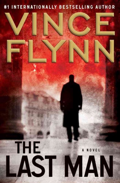 The last man : a thriller / Vince Flynn. 