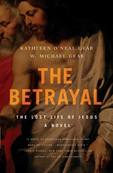 Betrayal : the lost life of Jesus / Kathleen O'Neal Gear and W. Michael Gear.
