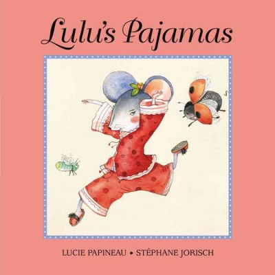 Lulu's pajamas / written by Lucie Papineau ; illustrated by Stéphane Jorisch.