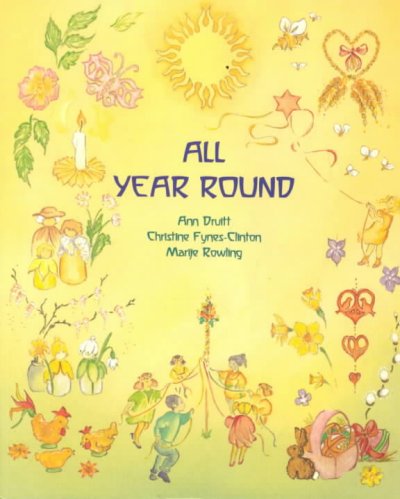 All year round : a calendar of celebrations by Ann Druitt, Christine Fynes-Clinton, Marije Rowling.