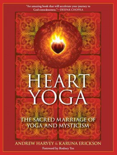 Heart yoga : the sacred marriage of yoga and mysticism / Andrew Harvey and Karuna Erickson.