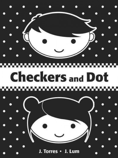 Checkers and Dot / J. Torres ; illustrated by J. Lum.