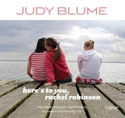 Here's to you, Rachel Robinson [sound recording] / Judy Blume.