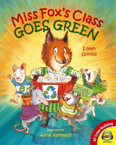 Miss Fox's class goes green / Eileen Spinelli ; illustrated by Anne Kennedy.