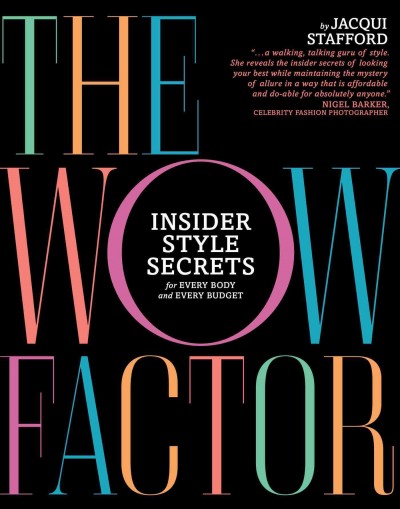 The wow factor : insider style secrets for every body and every budget / by Jacqui Stafford.