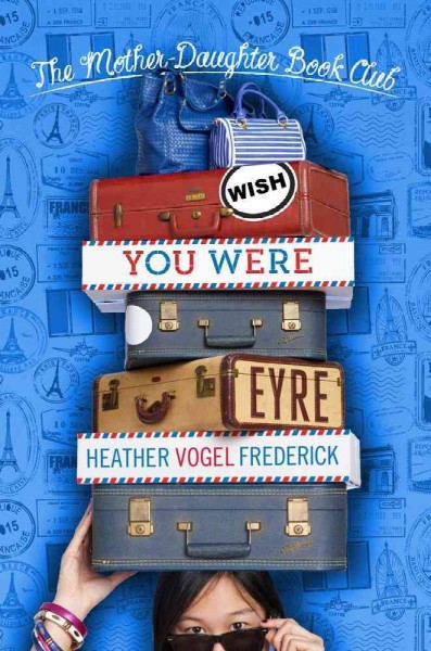 Mother-Daughter Book Club.  Bk 6  : Wish you were Eyre / Heather Vogel Frederick.