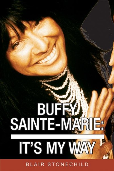 Buffy Sainte-Marie : it's my way / Blair Stonechild.