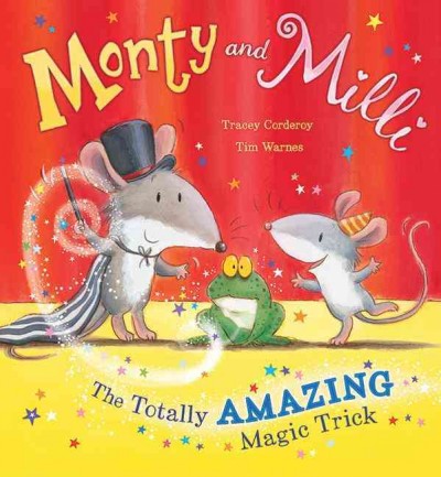 Monty and Milli : the totally amazing magic trick / Tracey Corderoy ; [illustrated by] Tim Warnes.