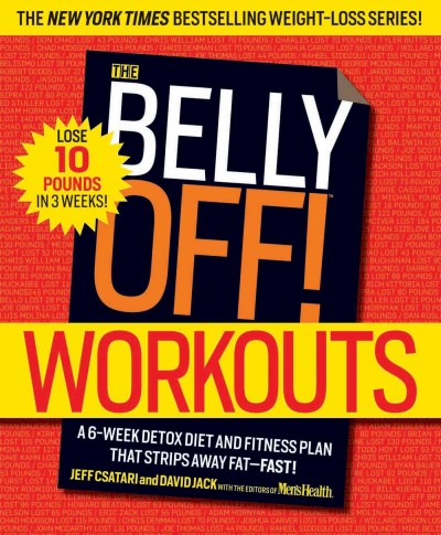 The belly off! workouts : a 6-week detox diet and fitness plan that strips away fat--fast! / Jeff Csatari and David Jack with editors from Men's health.