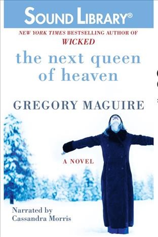 The next queen of heaven [electronic resource] : a novel / Gregory Maguire.