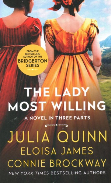 The lady most willing-- : a novel in three parts / Julia Quinn, Eloisa James, Connie Brockway.