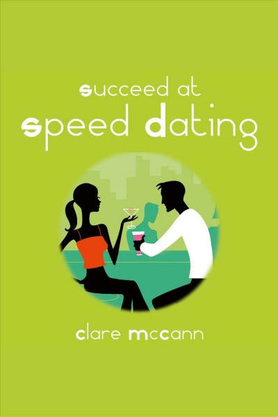 Succeed at speed dating [electronic resource] / Clare McCann.