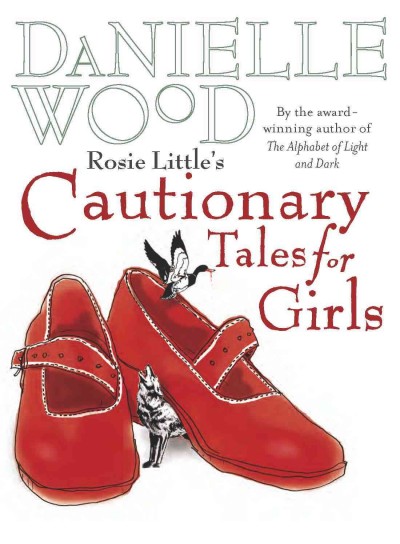 Rosie Little's Cautionary tales for girls [electronic resource] / Danielle Wood.