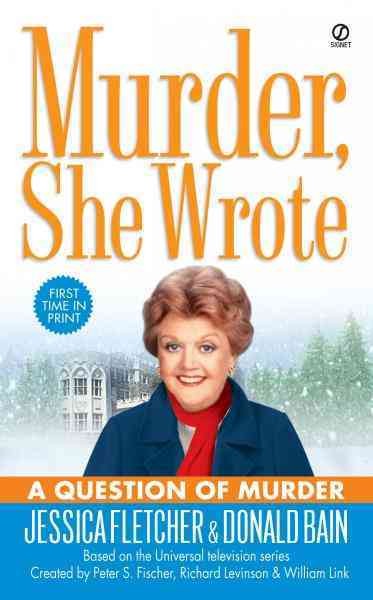 A question of murder [electronic resource] : a Murder, she wrote mystery : a novel / by Jessica Fletcher and Donald Bain.
