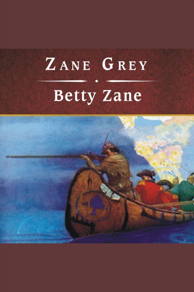 Betty Zane [electronic resource] / Zane Grey.