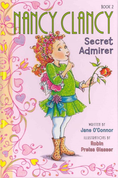 Nancy Clancy:  Bk2  Secret admirer / written by Jane O'Connor ; illustrations by Robin Preiss Glasser.