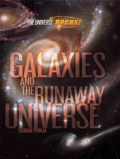 Galaxies and the runaway universe / by Raman Prinja.