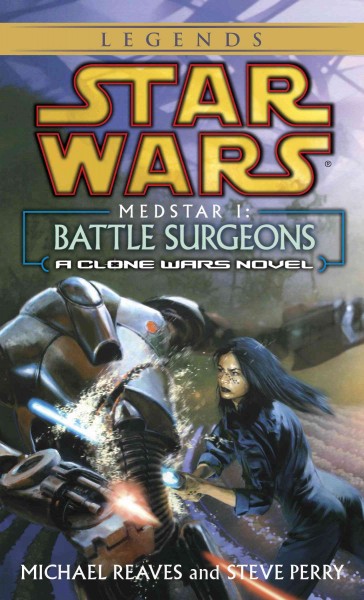 Star Wars. Medstar I [electronic resource] : battle surgeons : a clone wars novel / Michael Reaves and Steve Perry.