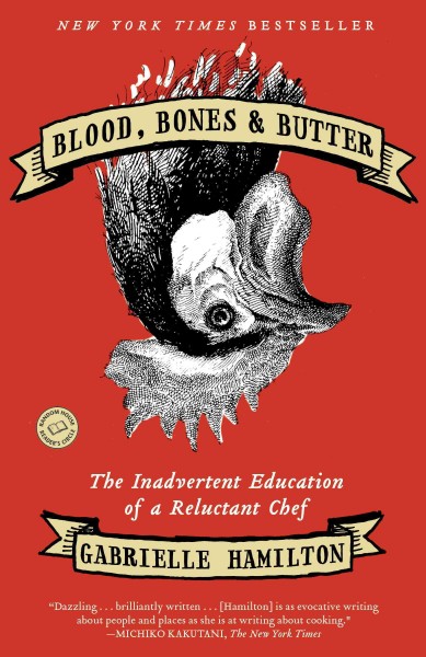 Blood, bones, and butter [electronic resource] / Gabrielle Hamilton.
