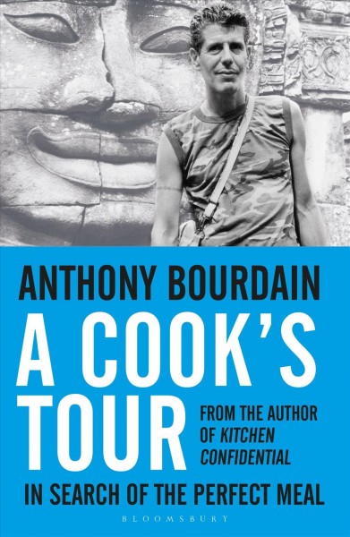 A cook's tour [electronic resource] : in search of the perfect meal / Anthony Bourdain.