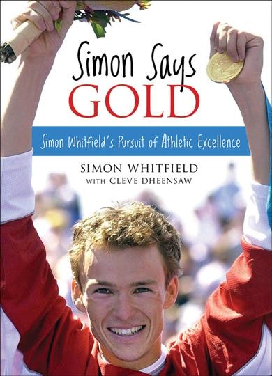 Simon Says Gold [electronic resource] : Simon Whitfield's Pursuit of Athletic Excellence.