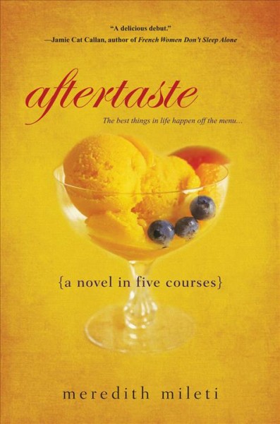 Aftertaste [electronic resource] : {a novel in five courses} / Meredith Mileti.