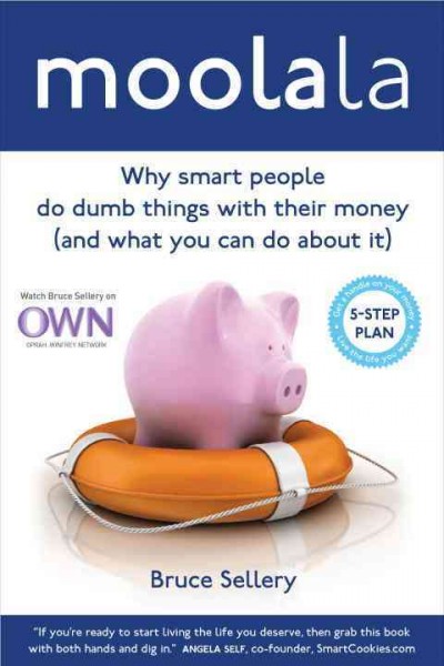 Moolala [electronic resource] : your fabulous guide to getting a handle on your money / Bruce Sellery.