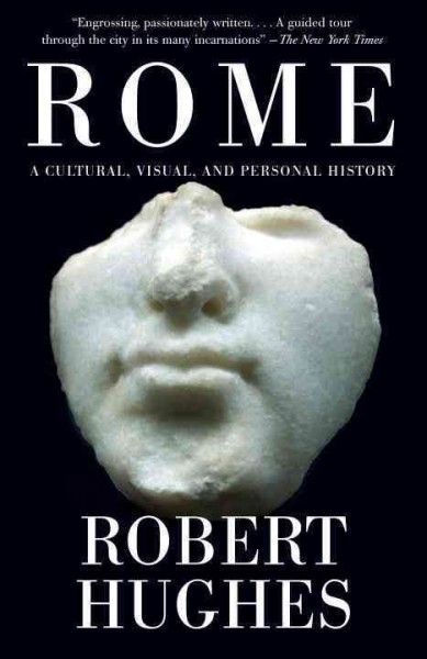 Rome [electronic resource] : a cultural, visual, and personal history / Robert Hughes.