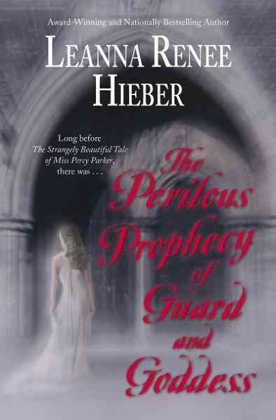 The perilous prophecy of guard and goddess [electronic resource] / Leanna Renee Hieber.