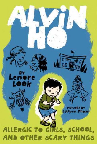 Alvin Ho allergic to girls, school, and other scary things [electronic resource] / by Lenore Look ; illustrated by LeUyen Pham.