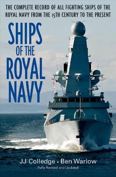 Ships of the Royal Navy [electronic resource] : the complete record of all fighting ships of the Royal Navy / J.J. Colledge.