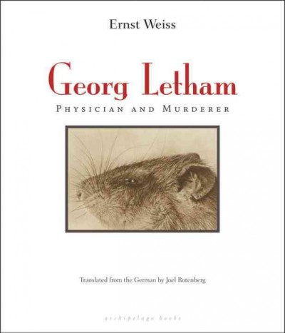 Georg Letham [electronic resource] : physician and murderer / Ernst Weiss ; translated from the German by Joel Rotenberg.