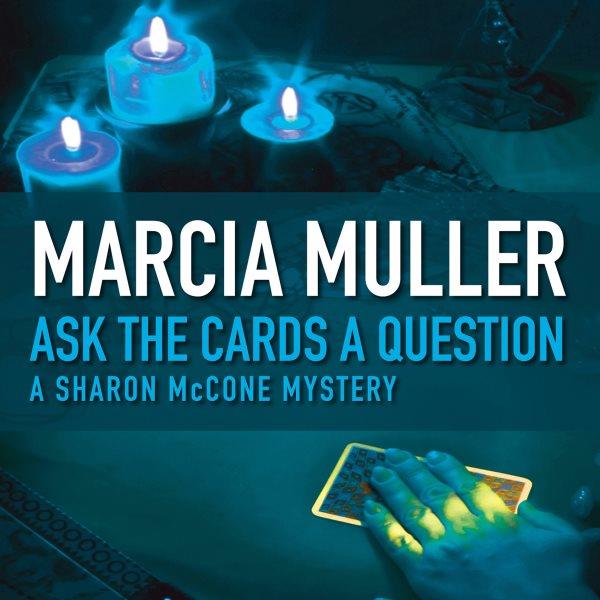 Ask the cards a question [electronic resource] : a Sharon McCone mystery / Marcia Muller.