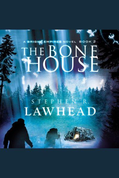 The bone house [electronic resource] / Stephen R. Lawhead.