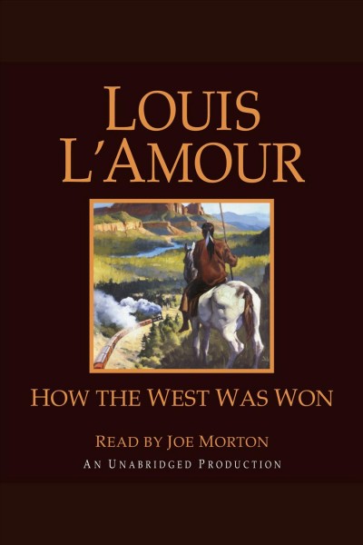 How the West was won [electronic resource] / Louis L'Amour.