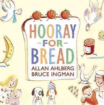 Hooray for bread! / Allan Ahlberg ; [illustrated by] Bruce Ingman.