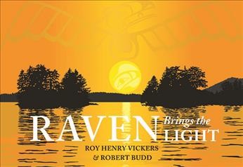 Raven brings the light / Roy Henry Vickers and Robert Budd ; illustrated by Roy Henry Vickers.