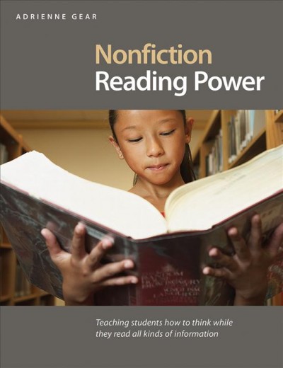 Nonfiction reading power Book : teaching students how to think while they read all kinds of information / Adrienne Gear