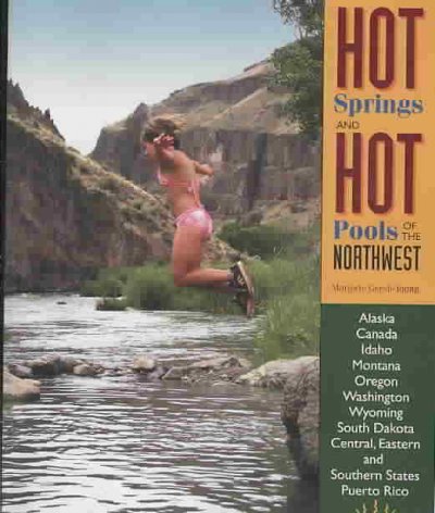 Hot springs and hot pools of the Northwest : Jayson Loam's original guide / Marjorie Gersh-Young.