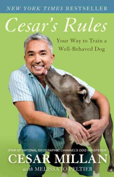 Cesar's rules : your way to train a well-behaved dog / Cesar Millan with Melissa Jo Peltier.