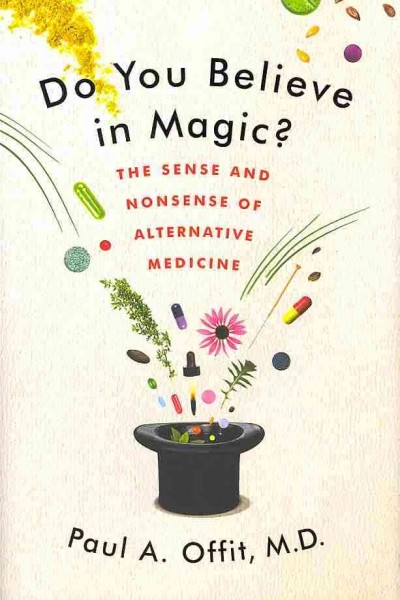 Do you believe in magic? : the sense and nonsense of alternative medicine / Paul A. Offit