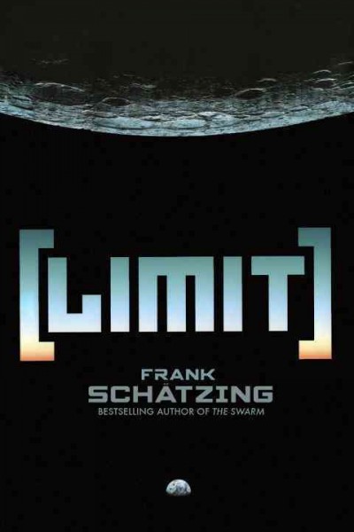 Limit / Frank Schatzing ;translated by Shaun Whiteside, Jamie Lee Searle and Samuel Willcocks.