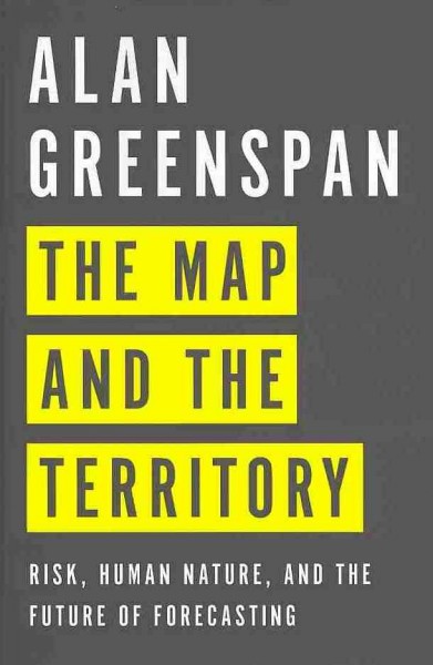 The map and the territory : risk, human nature, and the future of forecasting / Alan Greenspan.