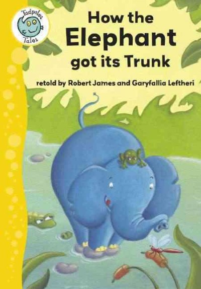 How the elephant got its trunk [electronic resource] / retold by Robert James ; illustrated by Garyfallia Leftheri.