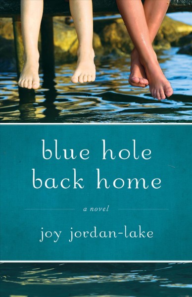 Blue hole back home [electronic resource] : a novel inspired by a true story / Joy Jordan-Lake.
