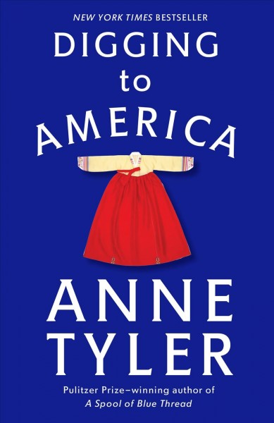 Digging to America [electronic resource] : a novel / Anne Tyler.