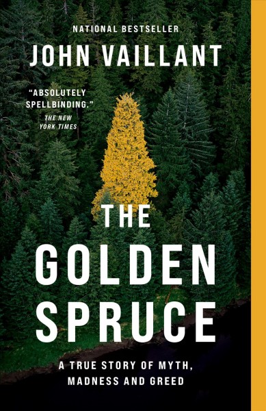 The golden spruce [electronic resource] : a true story of myth, madness, and greed / John Vaillant.