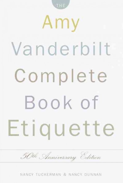 The Amy Vanderbilt complete book of etiquette [electronic resource] / entirely rewritten and updated by Nancy Tuckerman and Nancy Dunnan ; illustrations by Jackie Aher.