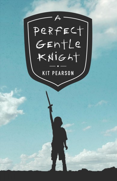 A perfect gentle knight [electronic resource] / Kit Pearson.
