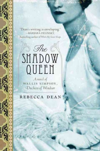 The shadow queen [electronic resource] : a novel of Wallis Simpson, Duchess of Windsor / Rebecca Dean.